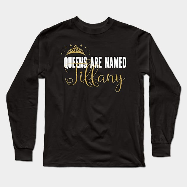 Queens Are Named Tiffany Personalized First Name Girl print Long Sleeve T-Shirt by Grabitees